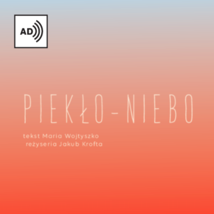„Piekło-niebo” | spektakl dla widzów od lat 7 z audiodeskrypcją. 27 stycznia.