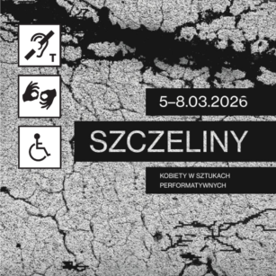 Szczeliny. Kobiety w sztukach performatywnych z pętlą indukcyjną i tłumaczeniem PJM. 5-8 marca.